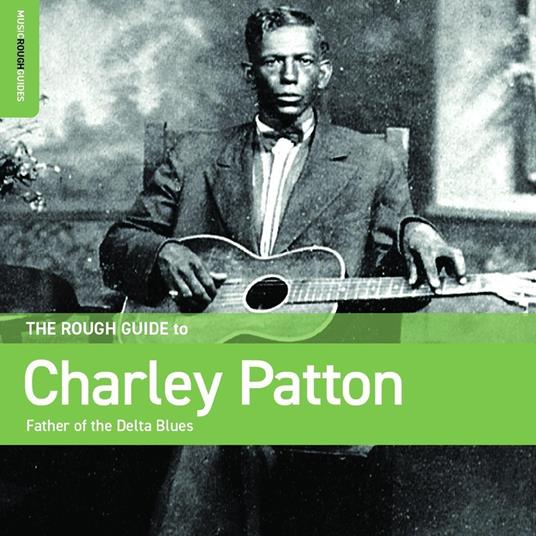Rough Guide To Charley Patton. Father of the Delta Blues - CD Audio di Charley Patton