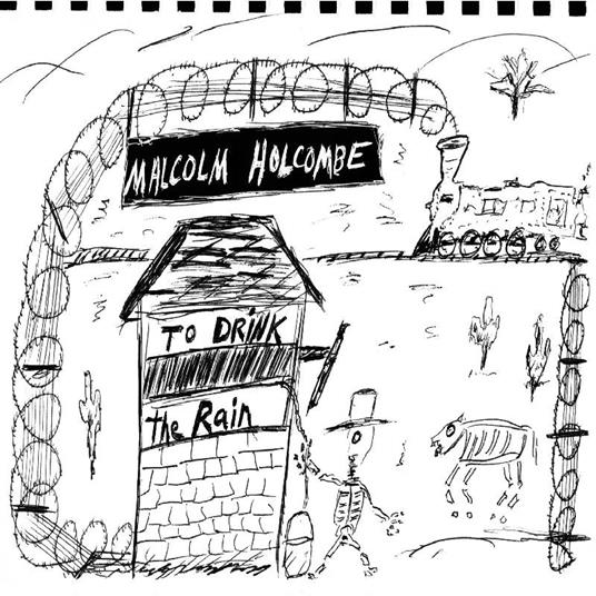 To Drink the Rain - CD Audio di Malcolm Holcombe