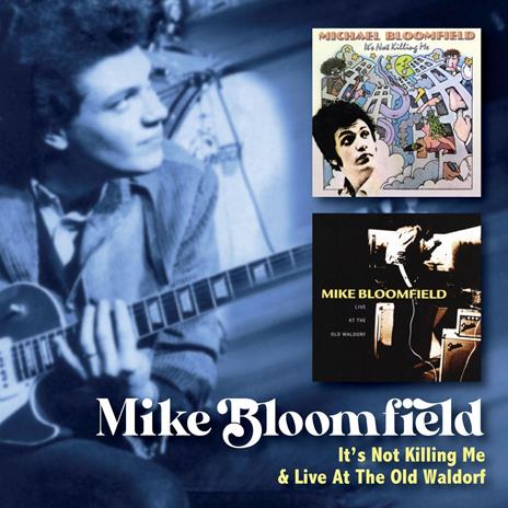 It?S Not Killing Me C-W Live At The Old Waldorf - CD Audio di Mike Bloomfield