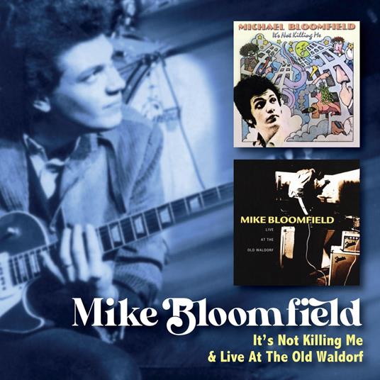 It?S Not Killing Me C-W Live At The Old Waldorf - CD Audio di Mike Bloomfield