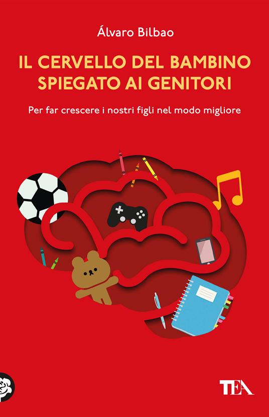 Il cervello del bambino spiegato ai genitori. Per far crescere i nostri figli nel modo migliore - Alvaro Bilbao - copertina