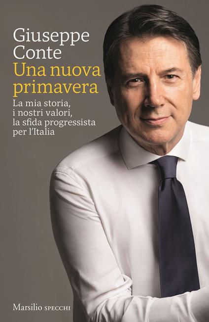 Una nuova primavera. La mia storia, i nostri valori, la sfida progressista per l’Italia. Copia autografata - Giuseppe Conte - copertina