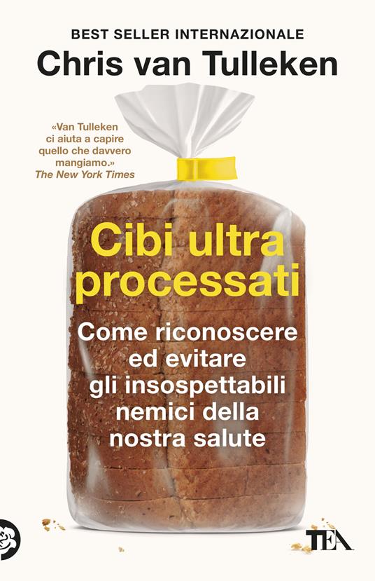  Cibi ultraprocessati. Come riconoscere ed evitare gli insospettabili nemici della nostra salute -  Chris Van Tulleken - copertina