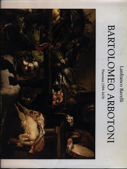BARTOLOMEO ARBOTONI PIACENZA 1594-1676 - Lanfranco RAVELLI - copertina