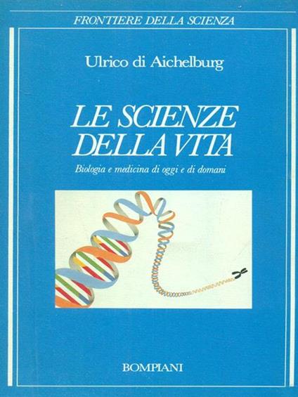 Le Scienze della vita - Ulrico Di Aichelburg - copertina