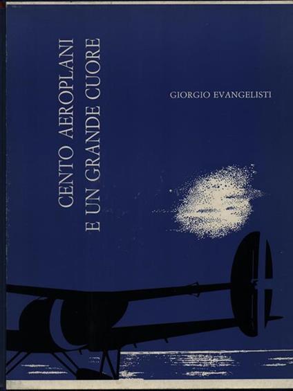 Cento aeroplani e un grande cuore - Giorgio Evangelisti - copertina