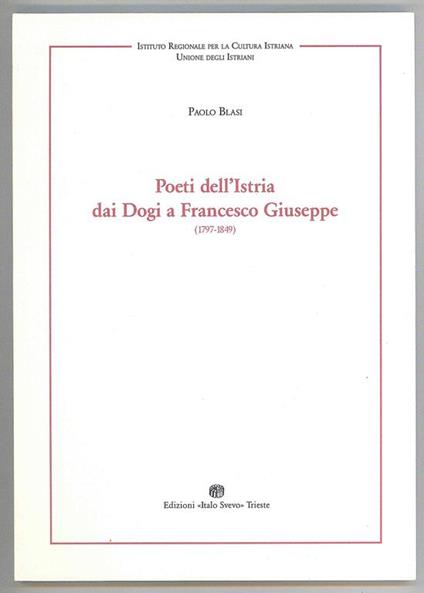 Poeti dell'Istria dai Dogi a Francesco Giuseppe (1797-1849) - Paolo Blasi - copertina