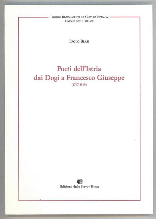 Poeti dell'Istria dai Dogi a Francesco Giuseppe (1797-1849) - Paolo Blasi - copertina