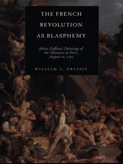 The French revolution as blasphemy - William L. Pressly - copertina