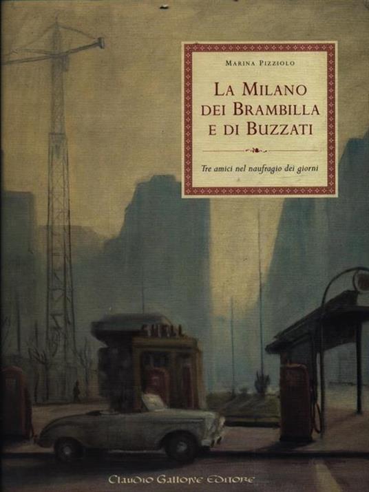 La Milano dei Brambilla e di Buzzati. Tre amici nel naufragio dei giorni - Marina Pizziolo - copertina