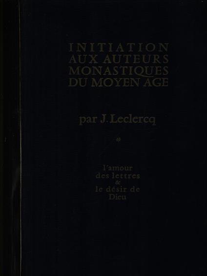 Initiation aux auteurs monastiques du moyen age - Jacques Leclercq - copertina