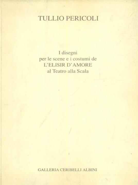 I disegni per le scene e i costumi de L'Elisir d'amore al Teatro della Scala - Tullio Pericoli - copertina