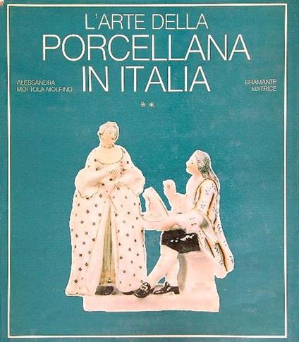 L' arte della porcellana in Italia vol. 2 - Alessandra Mottola Molfino - copertina