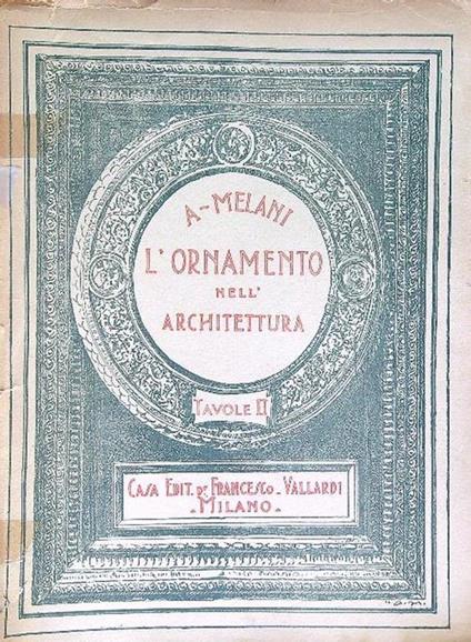 L' ornamento nell'architettura vol. 1 - Alfredo Melani - copertina