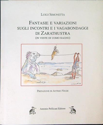 Fantasie e variazioni sugli incontri e i vagabondaggi di Zarathustra - Luigi Simonetta - copertina