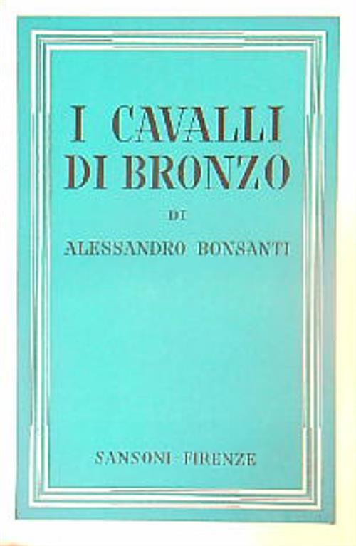 I cavalli di bronzo - Alessandro Bonsanti - copertina