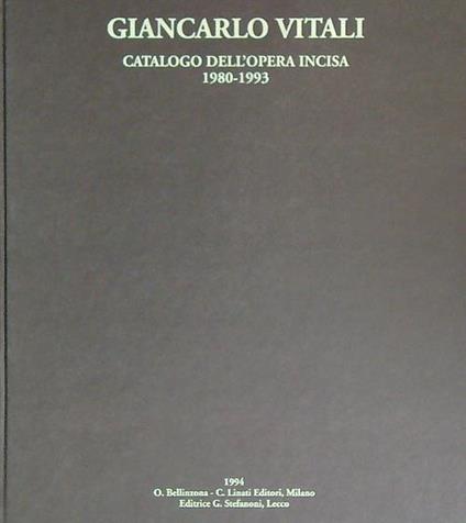 Giancarlo Vitali. Catalogo dell'opera. Incisa 1980-1993 - Paolo Bellini - copertina