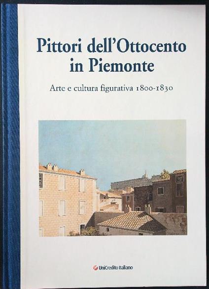 Pittori dell'ottocento in Piemonte 1800/1830 - Arte e cultura figurativa  - Piergiorgio Dragone - copertina