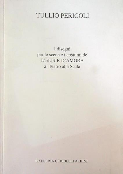 I disegni per le scene e i costumi de L'Elisir d'amore al Teatro alla scala - Tullio Pericoli - copertina