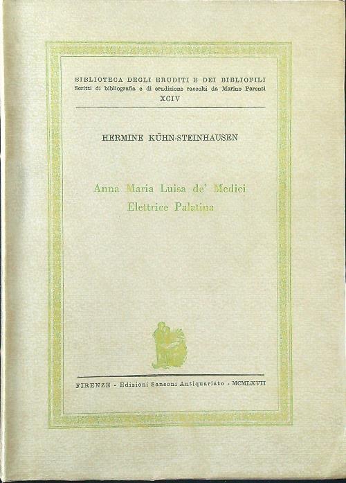 Anna Maria Luisa dè Medici Elettrice Palatina - Hermine Kuhn-Steinhausen - copertina