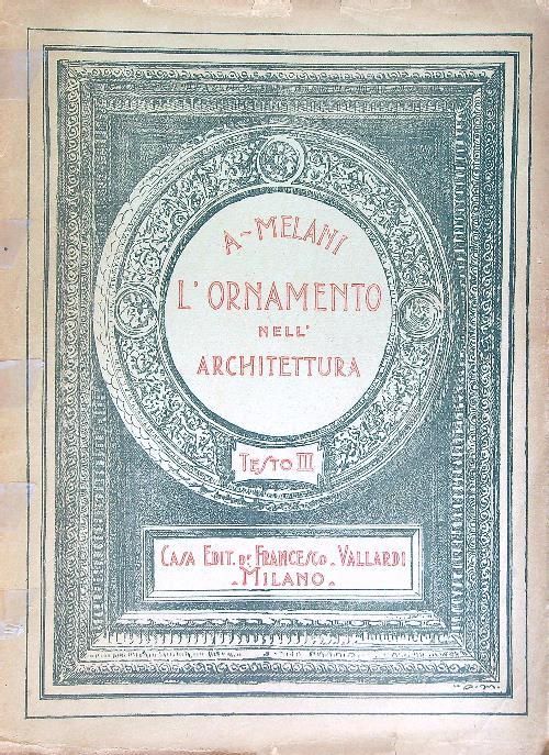 L' Ornamento dnell'Architettura. Volume 3 - DA RILEGARE - Alfredo Melani - copertina
