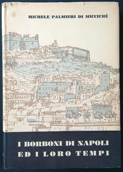 I  Borboni di Napoli ed i loro tempi - Michele Palmieri - copertina