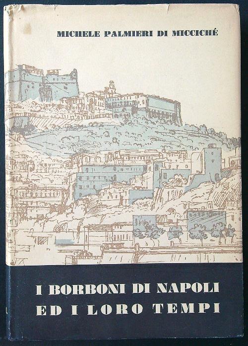 I  Borboni di Napoli ed i loro tempi - Michele Palmieri - copertina