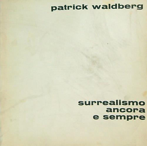 Surrealismo ancora e sempre - Patrick Waldberg - copertina