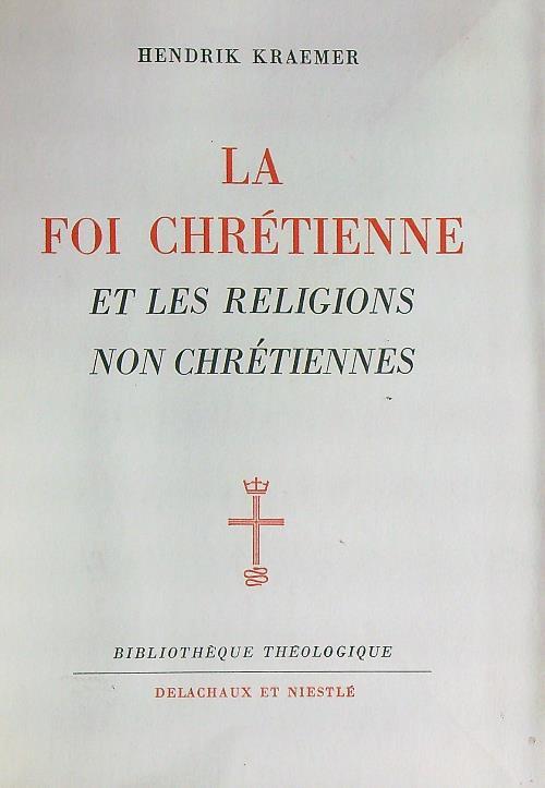 La foi chretienne et les religions non chretiennes - Hendrik Kraemer - copertina