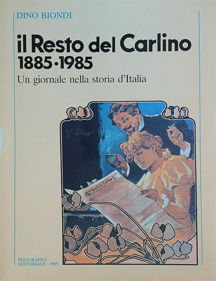 Il Resto del Carlino 1885-1985 - Dino Biondi - copertina