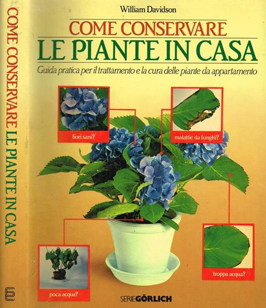 Come Conservare Le Piante In Casa. Guida Pratica Per Il Trattamento E La Cura Delle Piante Da Appartamento - William Davidson - copertina