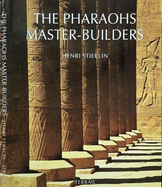 The Pharaohs Master. Builders - Henri Stierlin - copertina