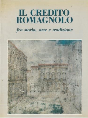 Il Credito Romagnolo. Fra storia, arte e tradizione. Prefazione di Romano Prodi - Giorgio Maioli - copertina