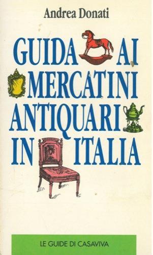 Guida ai mercatini antiquari in Italia - Andrea Donati - copertina