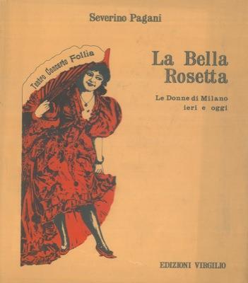 La bella Rosetta. Le donne di Milano ieri e oggi - Severino Pagani - copertina
