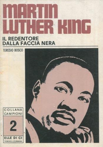 Martin Luther King. Il redentore dalla faccia nera - Teresio Bosco - copertina