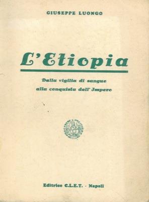 L' Etiopia. Dalla vigilia di sangue alla conquista dell'impero - Giuseppe Luongo - copertina