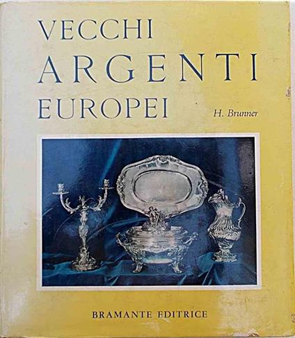 Vecchi argenti europei. Storia e splendori dell'argenteria da tavola in Europa - Herbert Brunner - copertina