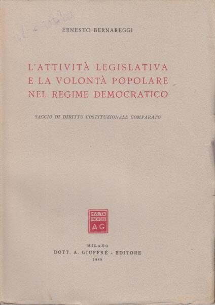 L' attività legislativa e la volontà popolare nel regime fascista saggio di diritto costituzionale comparato - Ernesto Bernareggi - copertina