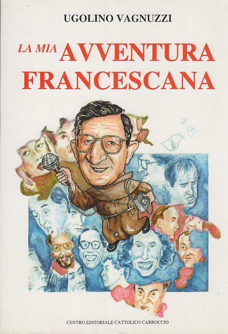 La Mia Avventura Francescana - Ugolino Vagnuzzi - copertina