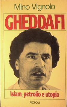 Gheddafi. Islam, Petrolio e utopia - Mino Vignolo - copertina