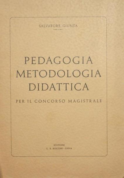Pedagogia. Metodologia. Didattica. Per il concorso magistrale - Salvatore Giunta - copertina