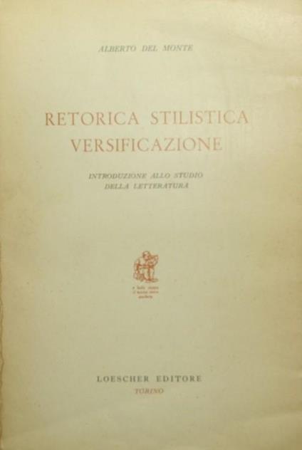 Retorica stilistica versificazione. Introduzione allo studio della letteratura - Alberto Del Monte - copertina