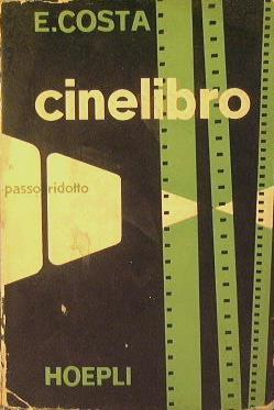 Il cinelibro ( Passo ridotto ). Guida per i cinesati dilettanti e professionisti sulla ripresa e proiezione ottica e sonora - Enrico Costa - copertina