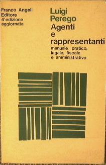 Agenti e rappresentanti. Manuale pratico legale, fiscale e amministrativo ad uso delle aziende industriali e commerciali - Luigi Perego - copertina