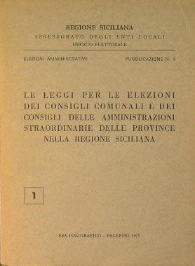 Le leggi per le elezioni dei consigli comunali e dei consigli delle amministrazioni straordinarie delle province nella regione siciliana - copertina