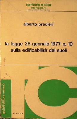 La legge 28 Gennaio 1977 N. 10 sulla edificabilità dei suoli - Alberto Predieri - copertina