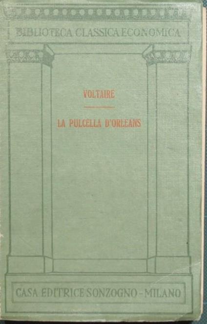 La pulcella d'Orléans. Traduzione di Vincenzo Monti. Con note dello stesso e del signor Di Voltaire - Voltaire - copertina