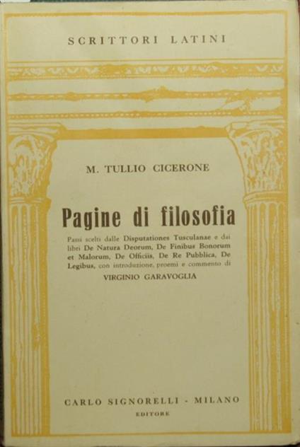 Pagine di filosofia. Passi scelti dalle Disputationes Tusculanae e dai libri De Natura Deorum, De finibus bonorum et malorum, De officiis, De re publica, De legibus - M. Tullio Cicerone - copertina