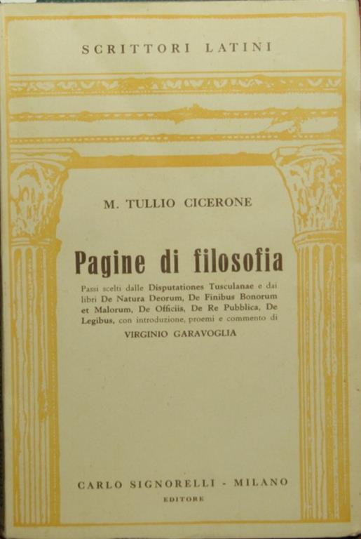 Pagine di filosofia. Passi scelti dalle Disputationes Tusculanae e dai libri De Natura Deorum, De finibus bonorum et malorum, De officiis, De re publica, De legibus - M. Tullio Cicerone - copertina